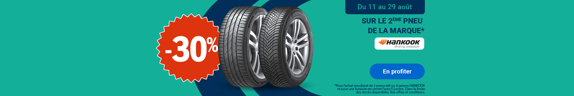 Bannière publicitaire promotionnelle au format carré présentant une offre de 30 % de réduction sur le 2ᵉ pneu de la marque Hankook, valable du 11 au 29 août. Le visuel met en scène au centre deux pneus Hankook montés sur jantes en alliage : à gauche, un pneu été de la gamme Ventus evo ; à droite, un pneu 4 saisons de la gamme Kinergy 4S². Dans le coin supérieur gauche, un grand macaron rouge dentelé affiche « -30 % ». Le coin supérieur droit regroupe un cartouche bleu marine indiquant « DU 11 AU 29 AOÛT », le texte « SUR LE 2ÈME PNEU DE LA MARQUE * » et le logo Hankook. Le tout repose sur un fond bicolore vert turquoise et bleu marine avec des mentions légales figurant au bas du visuel.
